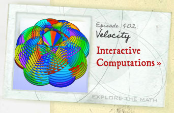 Episode 402: Velocity--Interactive Computations--Explore the Math